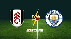 พรีวิวฟุตบอล พรีเมียร์ลีก อังกฤษ: ฟูแล่ม vs แมนเชสเตอร์ ซิตี้