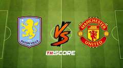 พรีวิวฟุตบอล พรีเมียร์ลีก อังกฤษ: แอสตัน วิลล่า vs แมนเชสเตอร์ ยูไนเต็ด