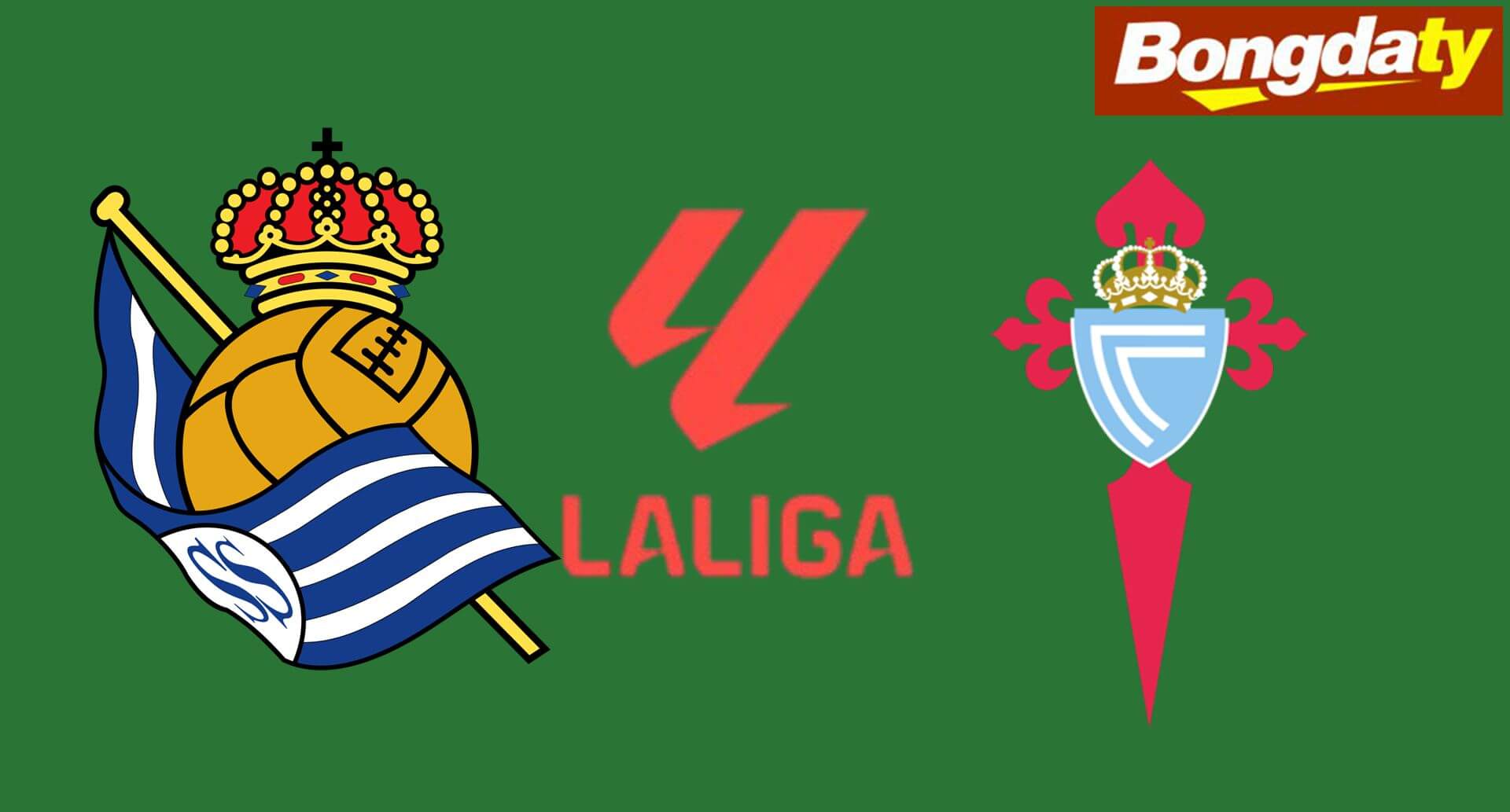 Real Sociedad VS Celta Vigo 02:00 04/09/2026 VĐQG Tây Ban Nha