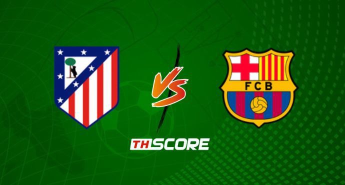 พรีวิวฟุตบอล ลาลิกา สเปน: แอตเลติโก้ มาดริด vs บาร์เซโลน่า