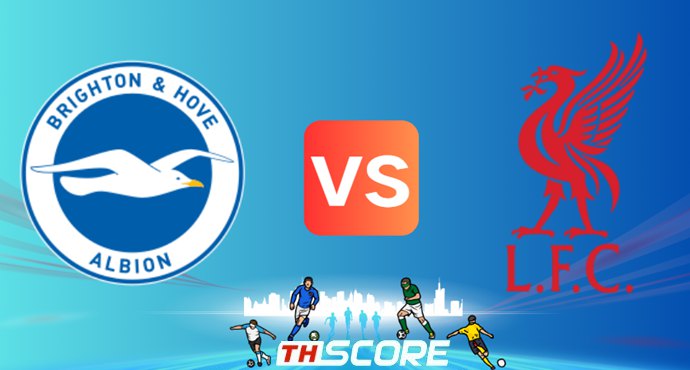 วิเคราะห์บอล【พรีเมียร์ลีก】ไบรท์ตัน โฮฟ อัลเบี้ยน VS ลิเวอร์พูล