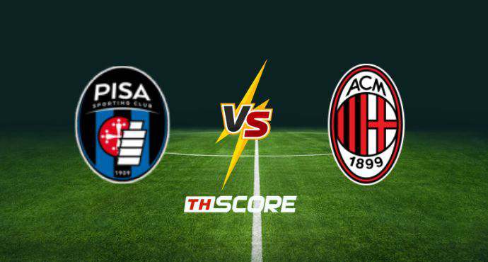 พรีวิวฟุตบอล เซเรียอา อิตาลี: ปิซ่า vs เอซี มิลาน
