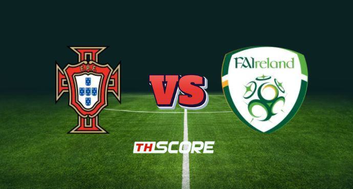 พรีวิวฟุตบอล ฟุตบอลโลก รอบคัดเลือก โซนยุโรป: โปรตุเกส vs ไอร์แลนด์