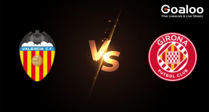 Spanish La Liga---Valencia VS Girona Preview