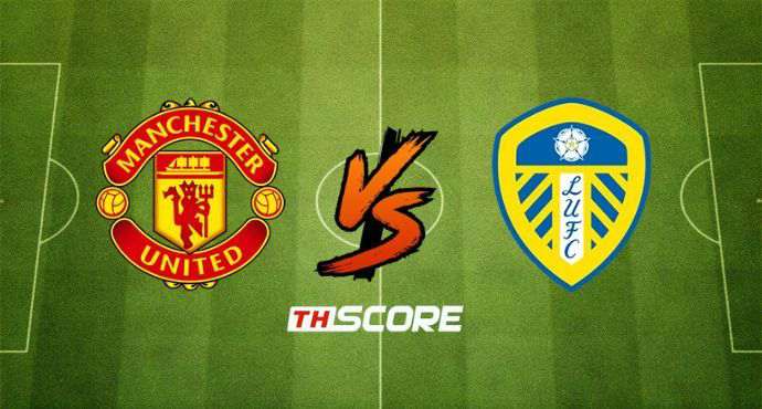พรีวิวฟุตบอล พรีเมียร์ลีก อังกฤษ: แมนเชสเตอร์ ยูไนเต็ด vs ลีดส์ ยูไนเต็ด