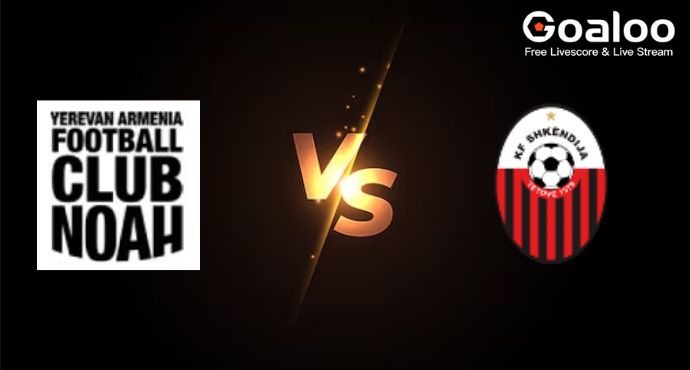 UEFA Europa Conference League---FC Noah VS FK Shkendija 79 Preview