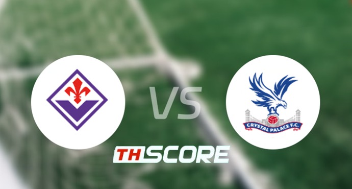 📝 วิเคราะห์บอล ยูฟ่ายูโรปาคอนเฟอเรนซ์ลีก : ฟิออเรนติน่า vs คริสตัล พาเลซ