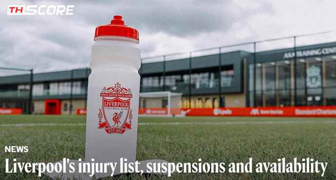 ​รายชื่อผู้บาดเจ็บ โทษแบน และความพร้อมของลิเวอร์พูล