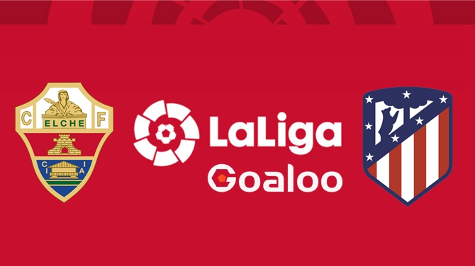 Elche VS Atletico Madrid Spanish La Liga