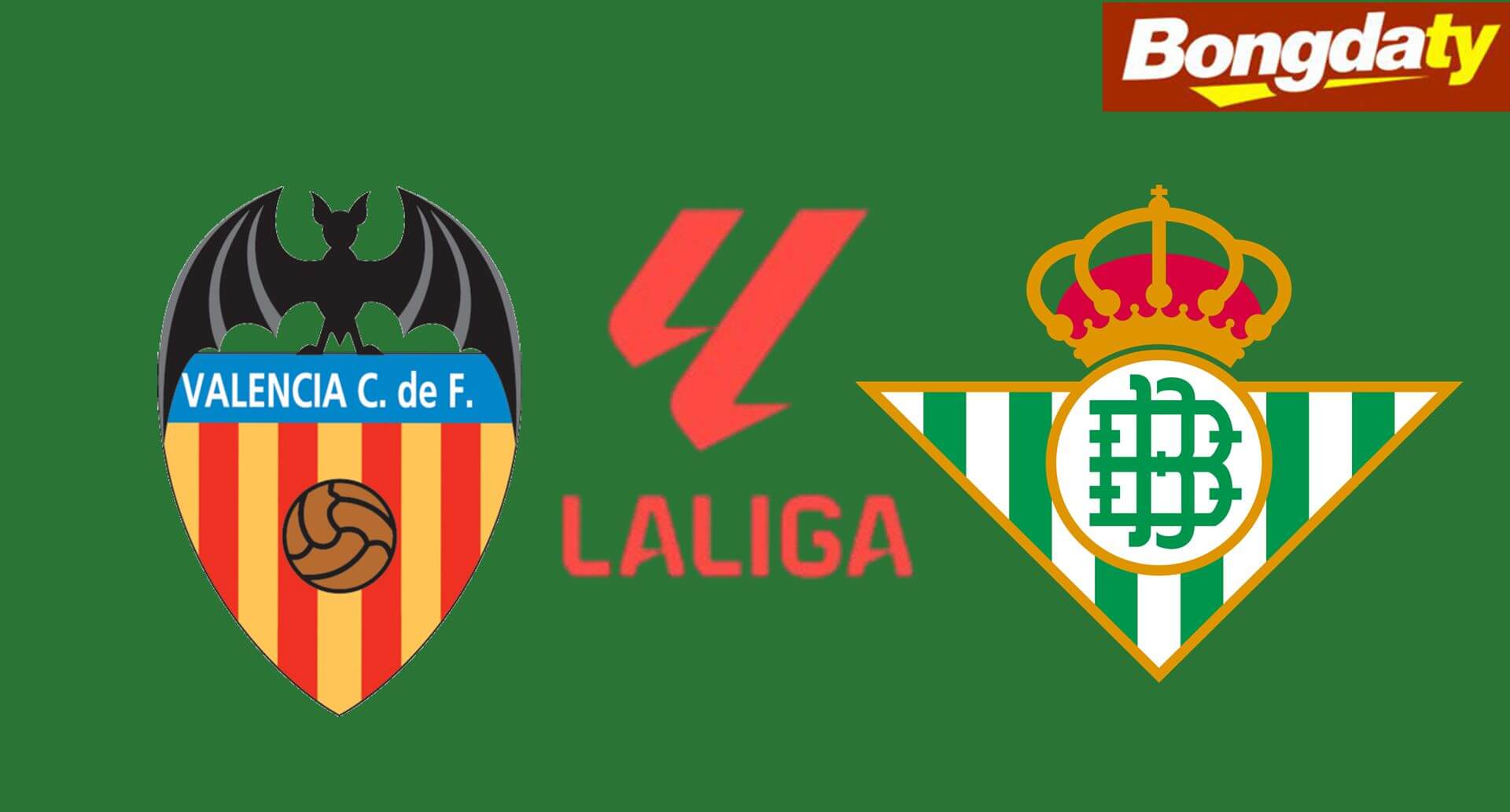 Valencia VS Real Betis 02:00 26/08/2026 VĐQG Tây Ban Nha
