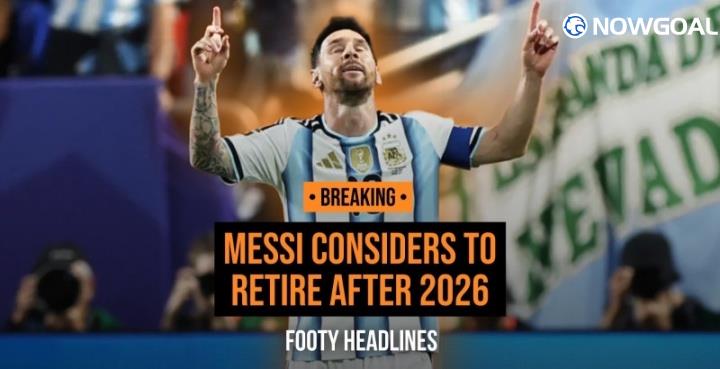 Footy Headlines: 39-Year-Old Messi Considering Retirement After 2026 Season