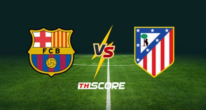 พรีวิวฟุตบอล ยูฟ่าแชมเปียนส์ลีก: บาร์เซโลน่า vs แอตเลติโก้ มาดริด