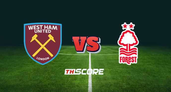พรีวิวฟุตบอล พรีเมียร์ลีก อังกฤษ: เวสต์แฮม ยูไนเต็ด vs น็อตติ้งแฮม ฟอเรสต์