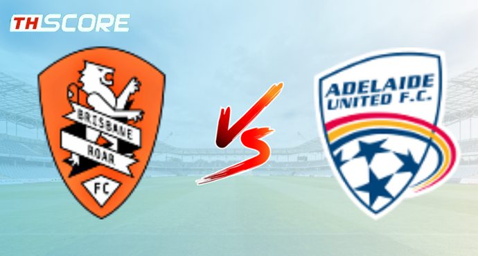 วิเคราะห์บอล【เอ-ลีก】บริสแบน โรว์ VS อดิไลเด้ ยูไนเต็ด