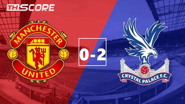 แมนเชสเตอร์ ยูไนเต็ด พ่ายคริสตัล พาเลซ คาบ้าน 0-2 หยุดสถิติชนะรวด 3 นัด