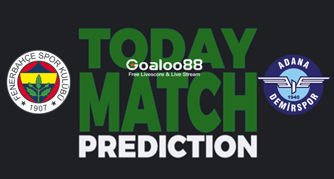 ​Fenerbahce vs Adana Demirspor Prediction Turkey Super Lig