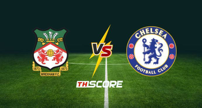 พรีวิวฟุตบอล เอฟเอ คัพ อังกฤษ: เร็กซ์แฮม vs เชลซี