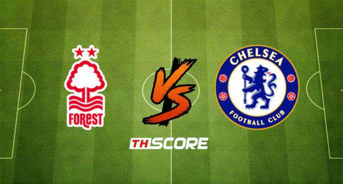 พรีวิวฟุตบอล พรีเมียร์ลีก อังกฤษ: น็อตติ้งแฮม ฟอเรสต์ vs เชลซี