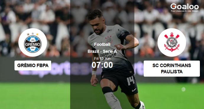 Grêmio vs Corinthians: Timão Looks to Continue Dominance - 13 June