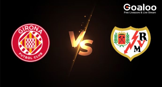 Spanish La Liga---Girona VS Rayo Vallecano Preview