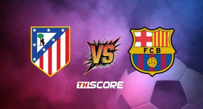 พรีวิวฟุตบอล ยูฟ่า แชมเปียนส์ ลีก: แอตเลติโก้ มาดริด vs บาร์เซโลน่า