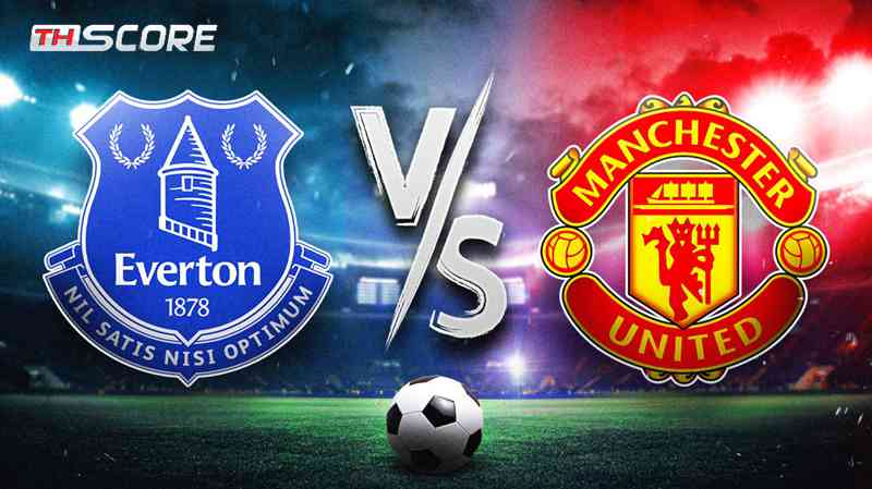 พรีวิว พรีเมียร์ลีก เอฟเวอร์ตัน VS แมนเชสเตอร์ ยูไนเต็ด