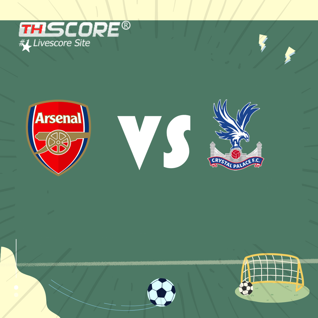 🔥ที่เด็ด Thscore🔥[อาร์เซน่อล VS คริสตัล พาเลซ]